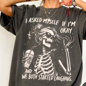 I Asked Myself If I'm Okay Skeleton Comfort Colors® T-Shirt, Snarky Sarcastic Funny Mental Health Shirt, Vintage Distressed Graphic Tee