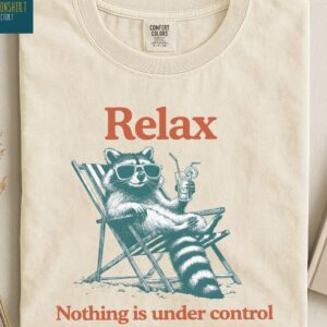 Relax Nothing Is Under Control Raccoon Shirt, Funny Trash Panda Sweater, Chill Vibe Sweatshirt, Funny Raccoon Comfort Colors T-Shirt